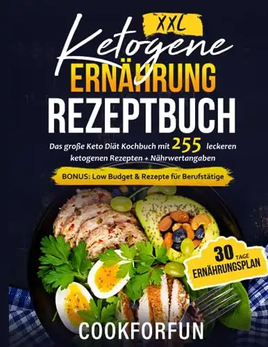 Keto-Kochbuch XXL: Über 255 leckere Rezepte + 30-Tage-Ernährungsplan!