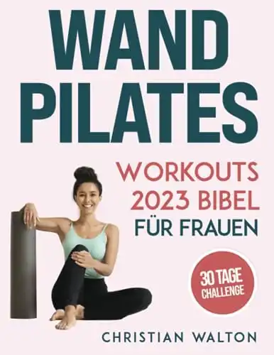 Wand Pilates Workouts Bibel für Frauen: Die Komplette Sculpting Challenge!